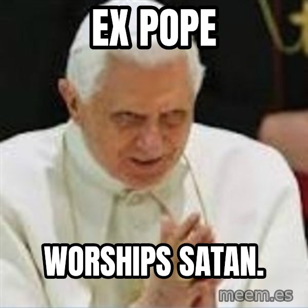 Pedo Pope meme: ex pope / worships satan.