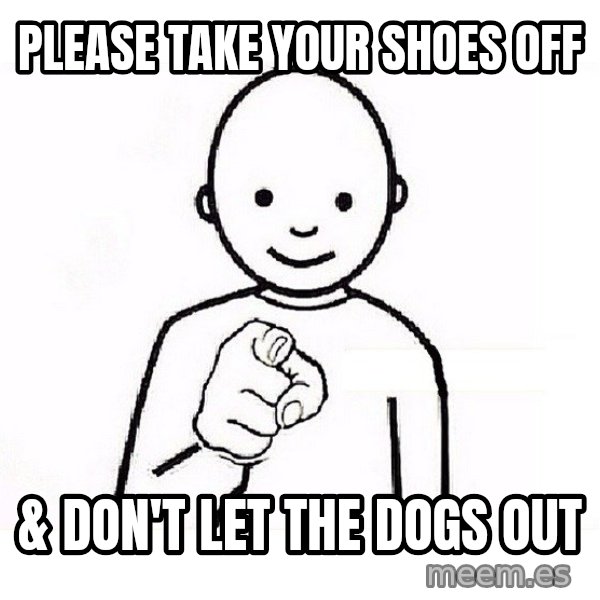 GUESS WHO YOU meme: Please take your shoes off / & Don't let the dogs out
