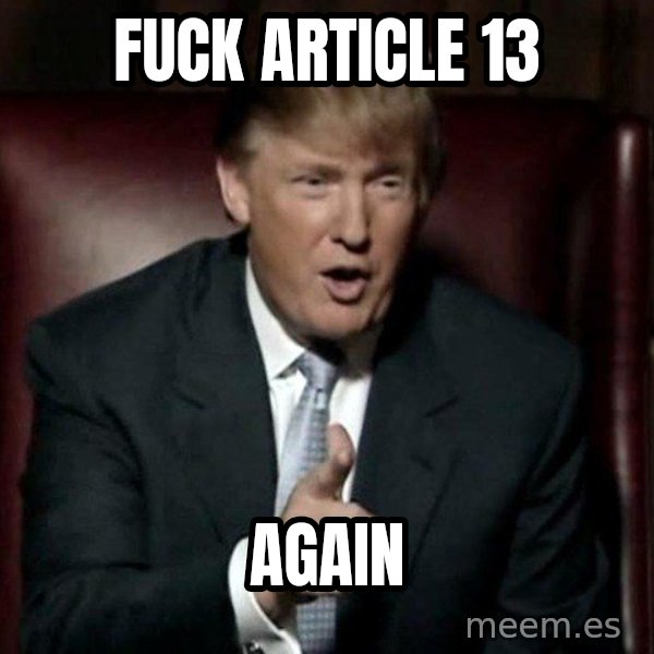 Donald Trump meme: Fuck article 13 / again