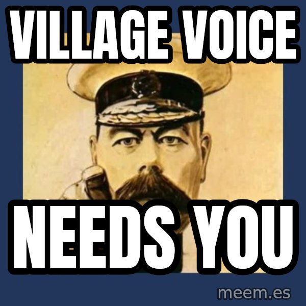 your country needs you meme: Village Voice / needs you