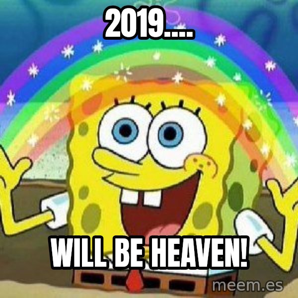 Imagination meme: 2019.... / Will be heaven!