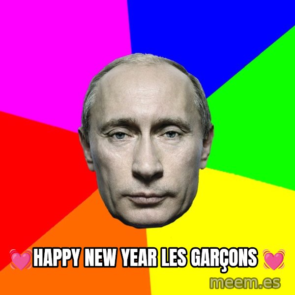 Putin Says meme: 💓Happy New Year les garçons 💓