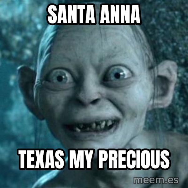 My Precious Gollum meme: Santa Anna / Texas my Precious