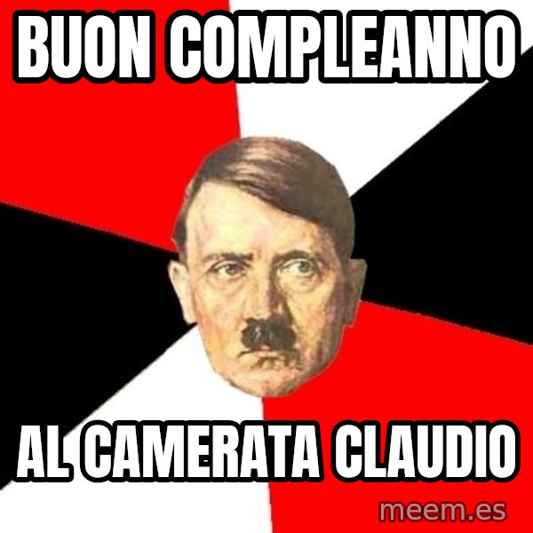 Advice Hitler meme: Buon Compleanno / Al camerata Claudio