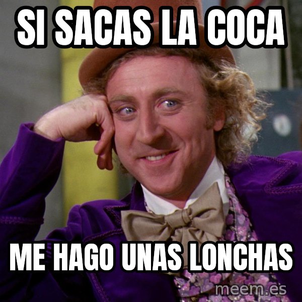 Willy Wonka meme: Si sacas la coca / Me hago unas lonchas