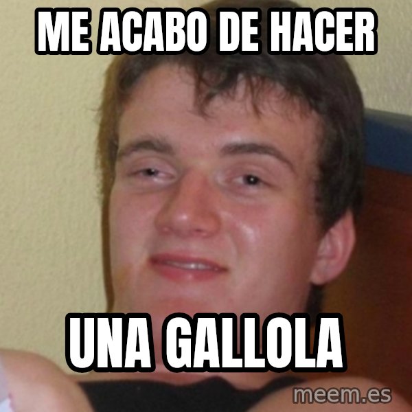 Stoner Stanley meme: Me acabo de hacer / Una gallola