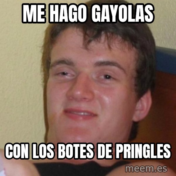 Stoner Stanley meme: me hago gayolas / con los botes de pringles