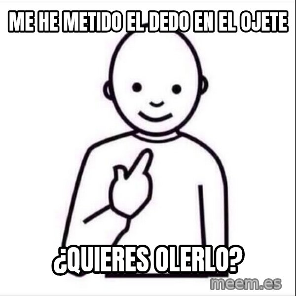 Guess who ? meme: me he metido el dedo en el ojete / ¿quieres olerlo?