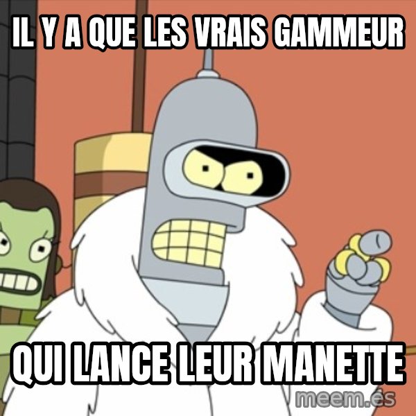 bender blackjack and hookers meme: Il y a que les vrais gammeur / Qui lance leur manette
