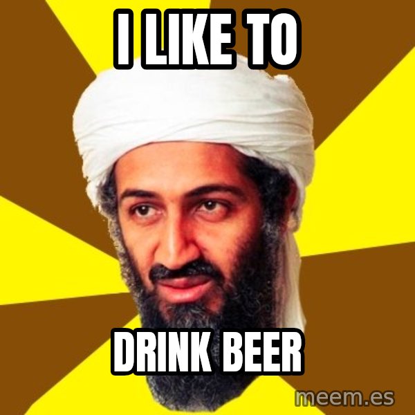 Osama meme: I like to / drink beer