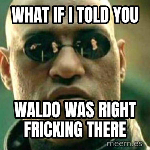 What If I Told You meme: what if i told you / waldo was right fricking there
