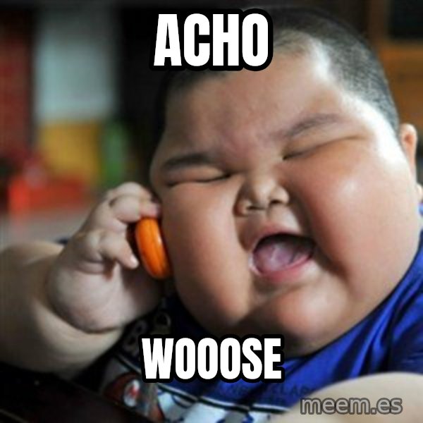 fat chinese kid meme: acho / wooose