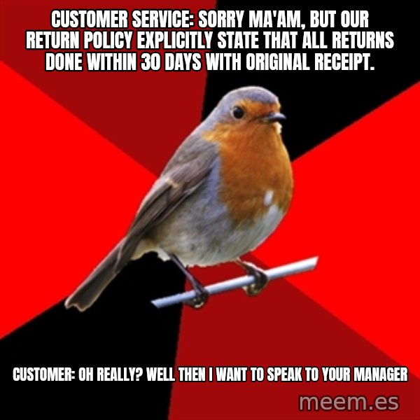 Retail Robin meme: customer service: sorry ma'am, but our return policy explicitly state that all returns done within 30 days with original receipt. / customer: oh really? well then i want to speak to your manager