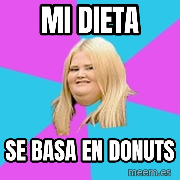 Fat Girl meme: mi dieta / se basa en donuts
