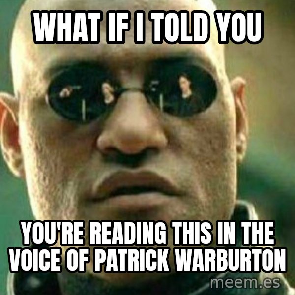 What If I Told You meme: What if I told you / you're reading this in the voice of Patrick Warburton