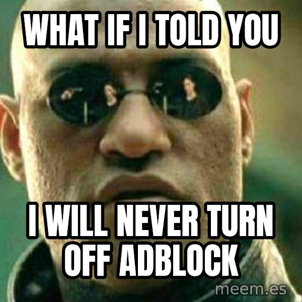 What If I Told You meme: What if I told you / I will never turn off adblock