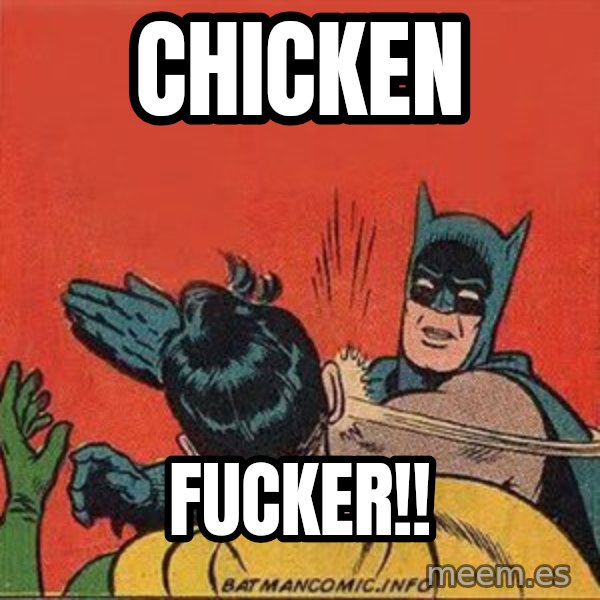 batman slap robin meme: CHICKEN / FUCKER!!