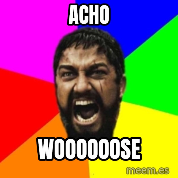 sparta meme: acho / woooooose