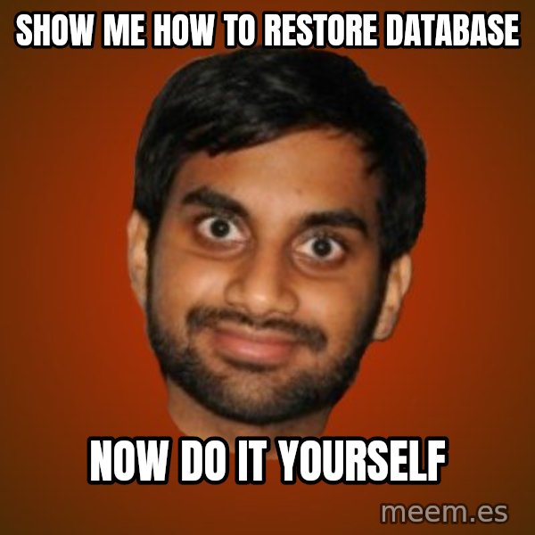 Generic Indian Guy meme: Show me how to restore database / Now do it yourself