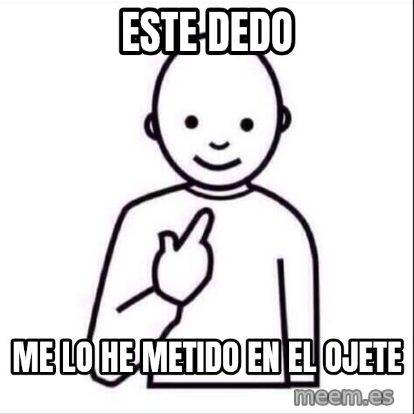 Guess who ? meme: Este dedo / Me lo he metido en el ojete