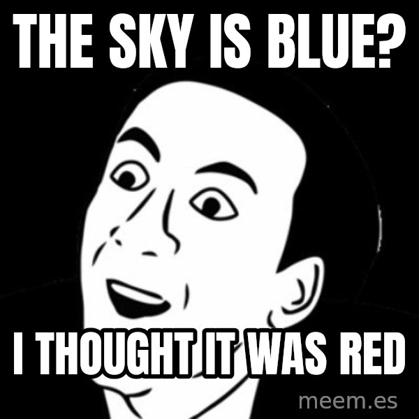 you don't say meme meme: The sky is blue? / i thought it was red