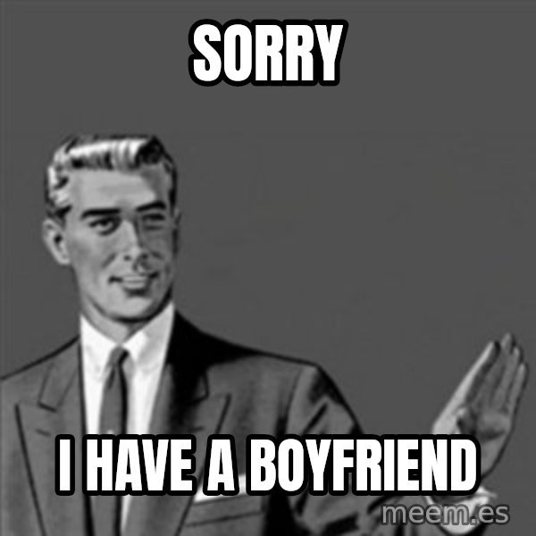 Correction Guy meme: Sorry / I have a boyfriend