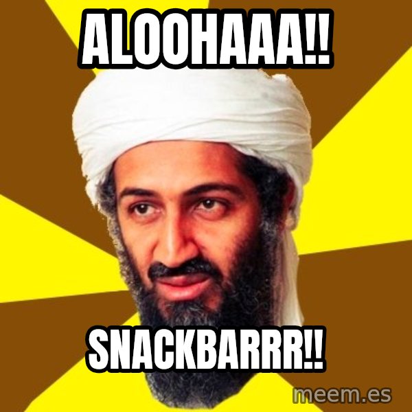 Osama meme: Aloohaaa!! / Snackbarrr!!