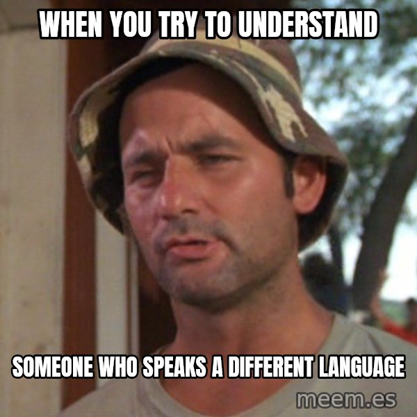 So I got that going on for me, which is nice meme: When you try to understand / someone who speaks a different language