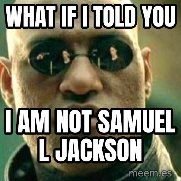 What If I Told You meme: what if i told you / i am not samuel l jackson