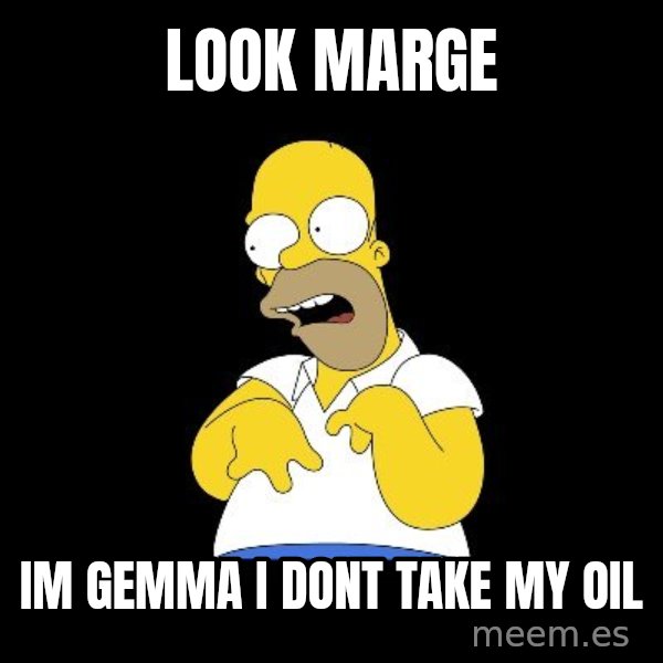 look-marge meme: look marge / im gemma i dont take my oil