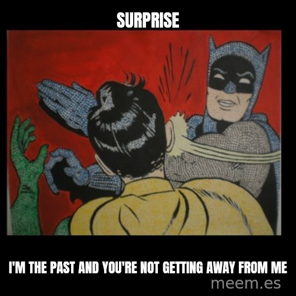 Batman Slappp meme: Surprise / I'm the past and you're not getting away from me