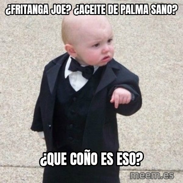 Mafia Baby meme: ¿fritanga joe? ¿aceite de palma sano? / ¿que coño es eso?