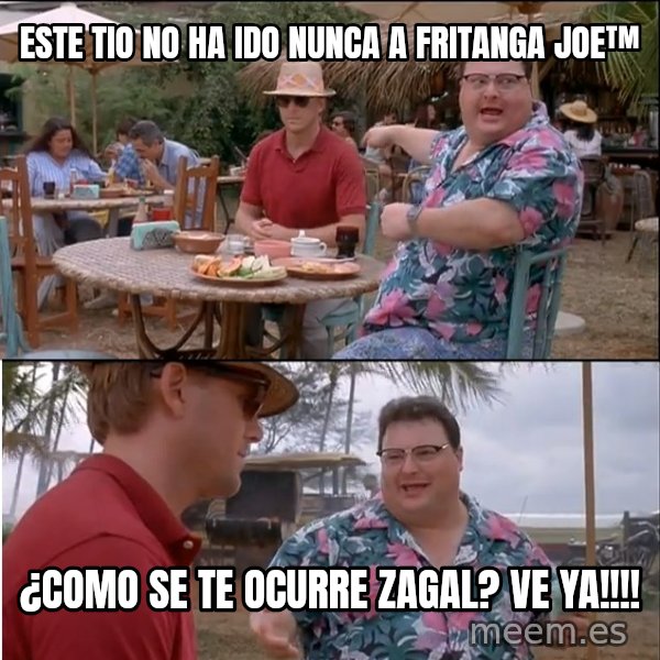 See? Nobody Cares meme: este tio no ha ido nunca a fritanga joe™ / ¿como se te ocurre zagal? ve ya!!!!