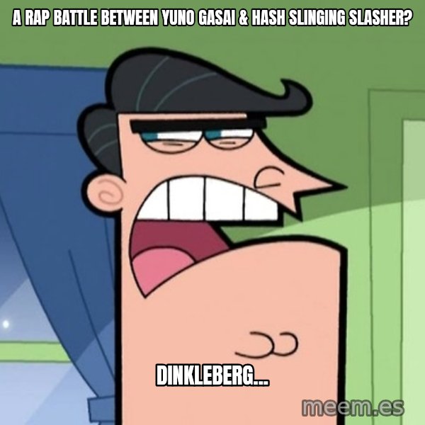 Dinkleberg meme: A rap battle between Yuno Gasai & Hash Slinging Slasher? / Dinkleberg...