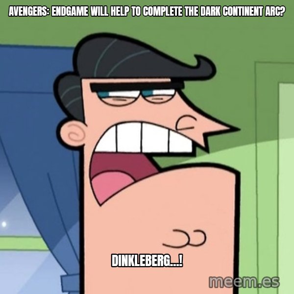 Dinkleberg meme: Avengers: Endgame will help to complete the Dark Continent arc? / Dinkleberg...!