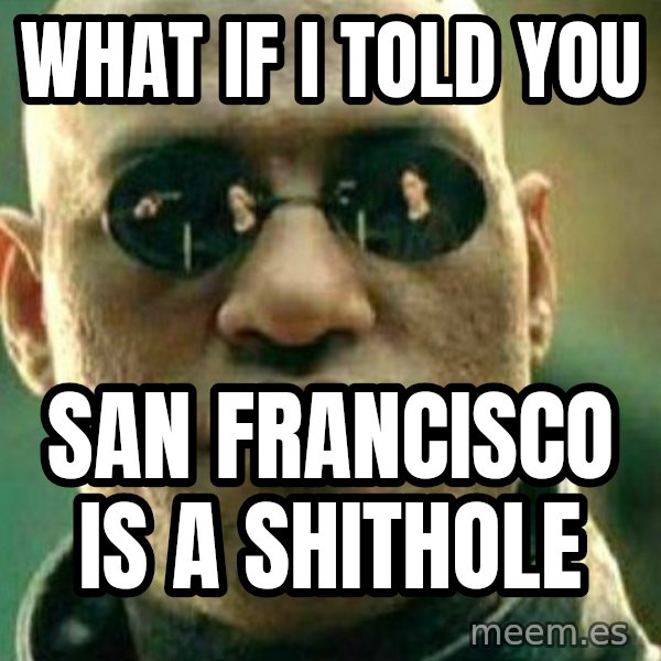 What If I Told You meme: what if i told you / san francisco is a shithole