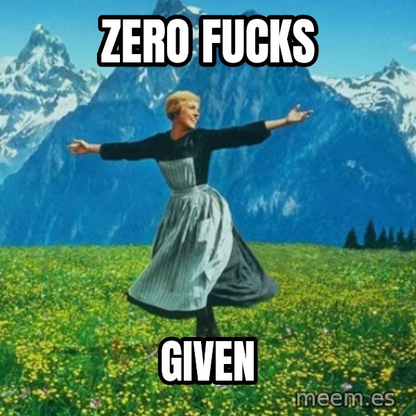 Look at All the Fucks I Give meme: zero fucks / given