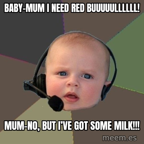 FPS N00b meme: Baby-mum i need red BUUUUULLLLLL! / Mum-no, but I’ve got some milk!!!