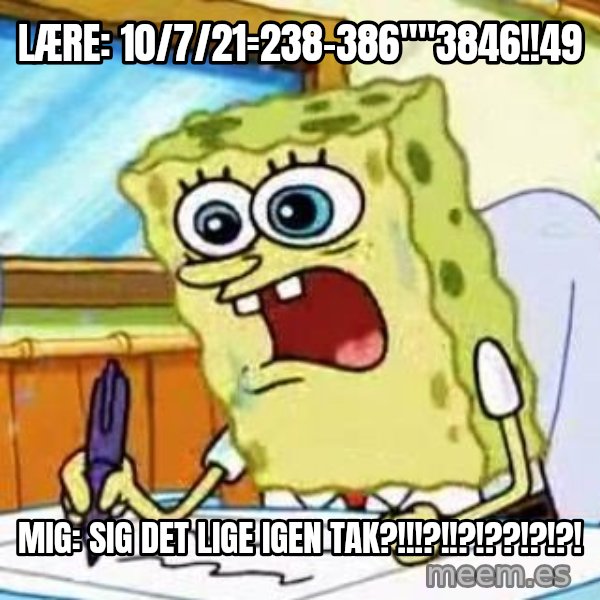 Spongebob What I Learned In Boating School Is meme: lære: 10/7/21=238-386""3846!!49 / mig: sig det lige igen tak?!!!?!!?!??!?!?!