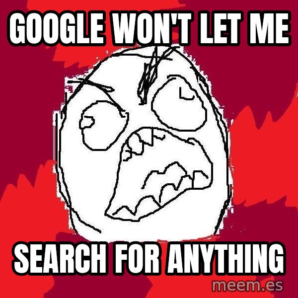 Rage FU meme: google won't let me / search for anything