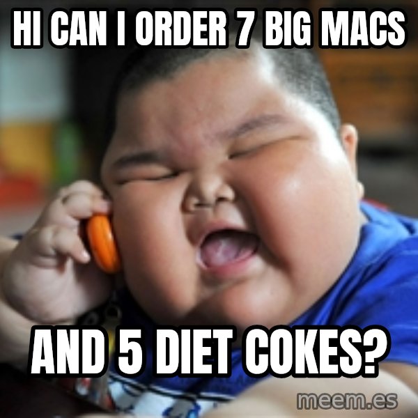 fat chinese kid meme: hi can i order 7 big macs / and 5 diet cokes?