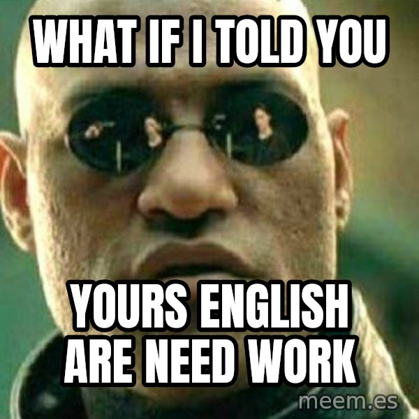 What If I Told You meme: what if i told you / yours english are need work
