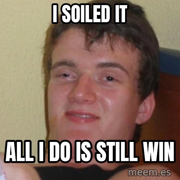 Stoner Stanley meme: I soiled it / All I do is still win