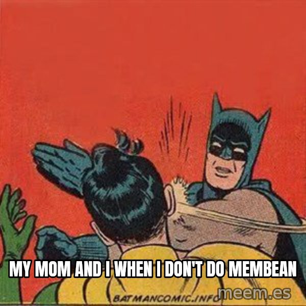 batman slap robin meme: My mom and i when i don't do membean