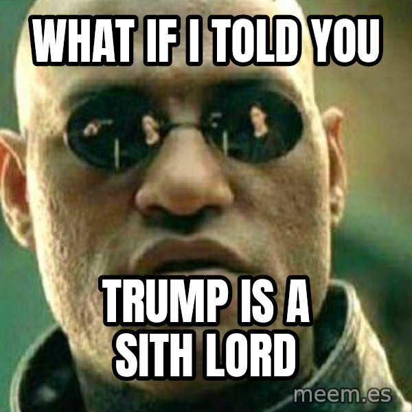 What If I Told You meme: what if i told you / trump is a sith lord