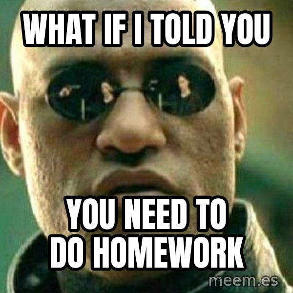 What If I Told You meme: What if i told you / you need to do homework