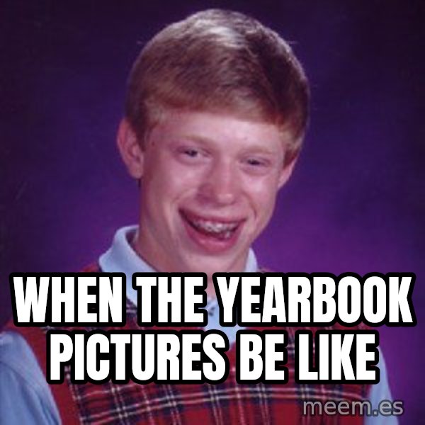 Bad Luck Brian meme: when the yearbook pictures be like