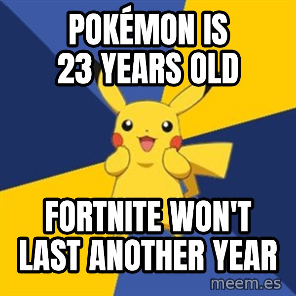 Pokemon Logic  meme: Pokémon is 23 years old / Fortnite won't last another year