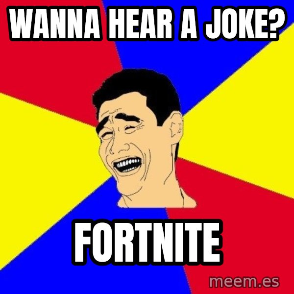 journalist meme: wanna hear a joke? / fortnite