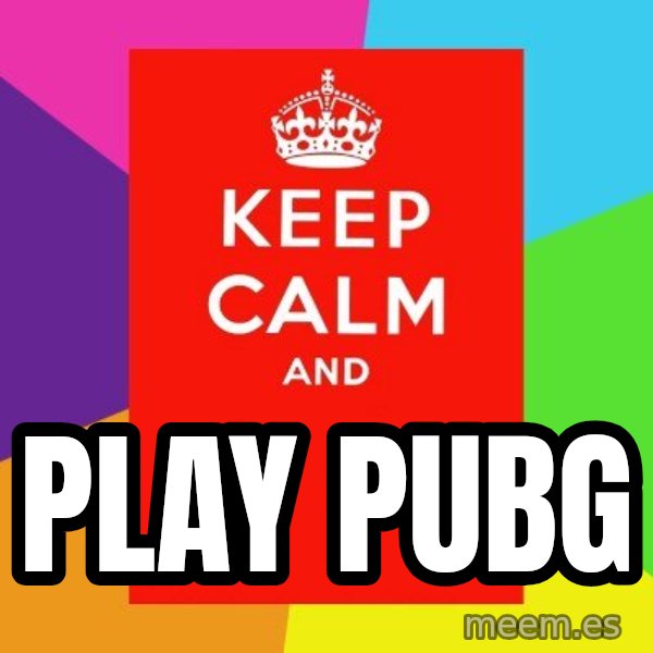 Keep calm and meme: PLAY     PUBG